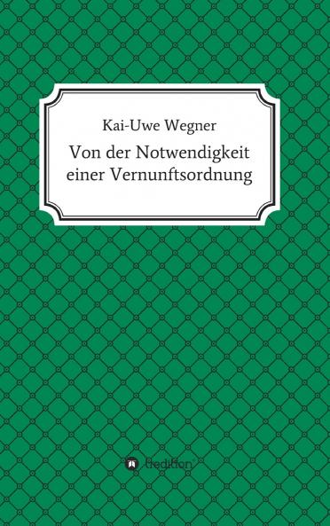Von der Notwendigkeit einer Vernunftsordnung