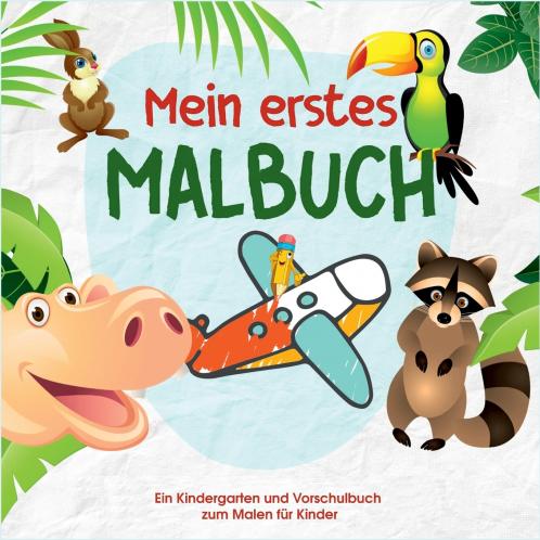 Mein erstes Malbuch - Kinder Malbuch f��r die kleinen K��nstler von Morgen - Malbuch f��r Kindergarten und Vorschule