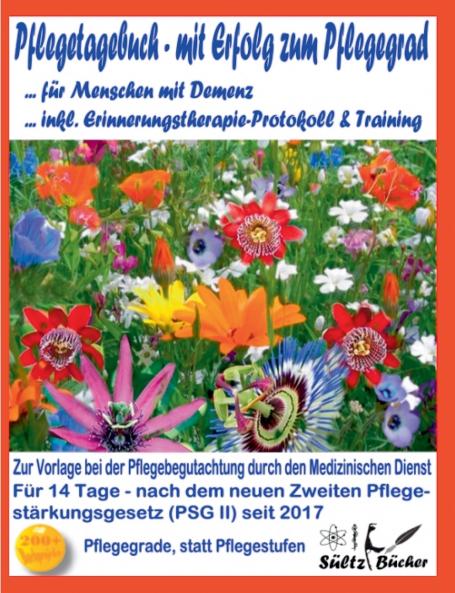 Pflegetagebuch für Menschen mit Demenz - mit Erfolg zum Pflegegrad - inkl. Erinnerungstherapie-Protokoll