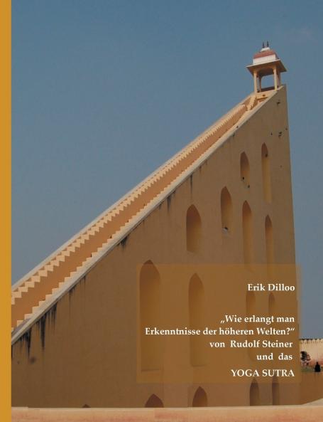 Wie erlangt man Erkenntnisse der höheren Welten? von Rudolf Steiner und das Yoga Sutra