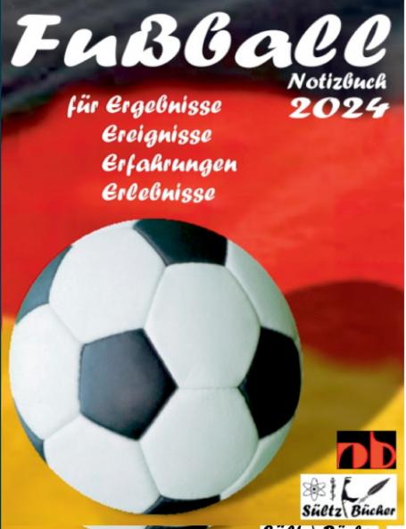 Fußball Notizbuch 2024 für Ergebnisse Ereignisse Erfahrungen und Erlebnisse und Vorfreude natürlich!