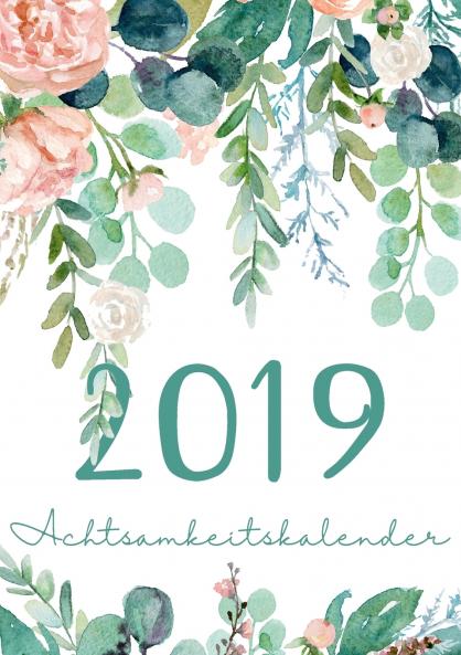 Mein Achtsamkeit Kalender 2019 - Terminplaner Monatskalender und Achtsamkeitskalender für mehr Achtsamkeit Dankbarkeit Selbstvertrauen Positives Denken und Leben im Jetzt