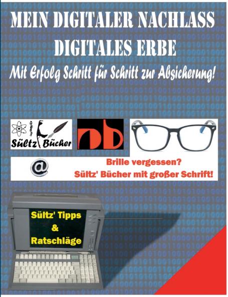 Mein Digitaler Nachlass - Digitales Erbe - Mit Erfolg Schritt für Schritt zur Absicherung!