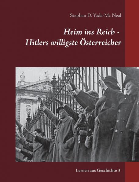 Heim ins Reich - Hitlers willigste Österreicher