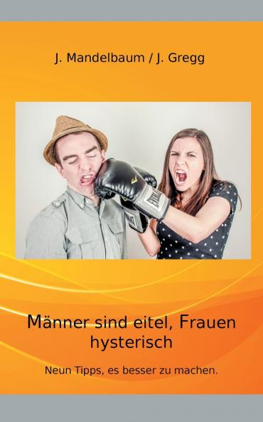 Männer sind eitel Frauen hysterisch
