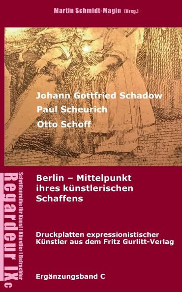 Johann Gottfried Schadow Paul Scheurich Otto Schoff. Berlin Mittelpunkt ihres künstlerischen Schaffens