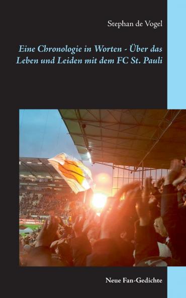 Eine Chronologie in Worten - ��ber das Leben und Leiden mit dem FC St. Pauli
