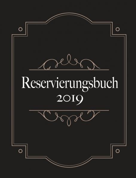 Reservierungsbuch 2019 und Tagesplaner für Reservierungen - Kalendarium Planungsbuch und Terminkalender für Hotel und Gastronomie