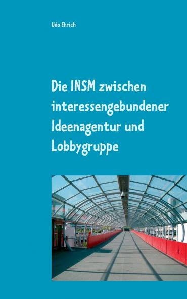 Die INSM zwischen interessengebundener Ideenagentur und Lobbygruppe