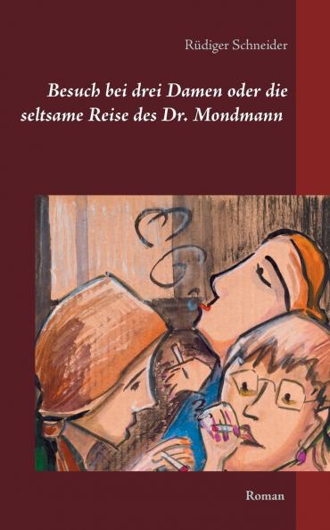 Besuch bei drei Damen oder die seltsame Reise des Dr. Mondmann