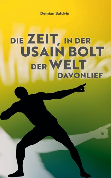 Die Zeit in der Usain Bolt der Welt davonlief