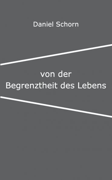 Von der Begrenztheit des Lebens