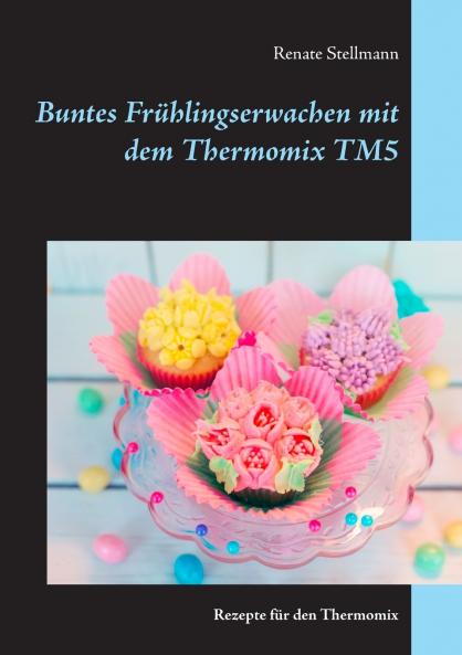 Buntes Frühlingserwachen mit dem Thermomix TM5