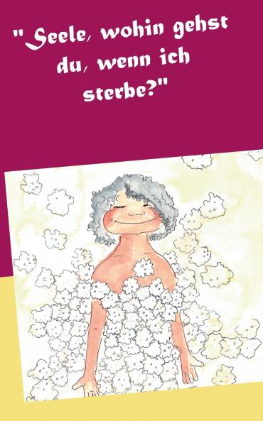 Seele wohin gehst du wenn ich sterbe?