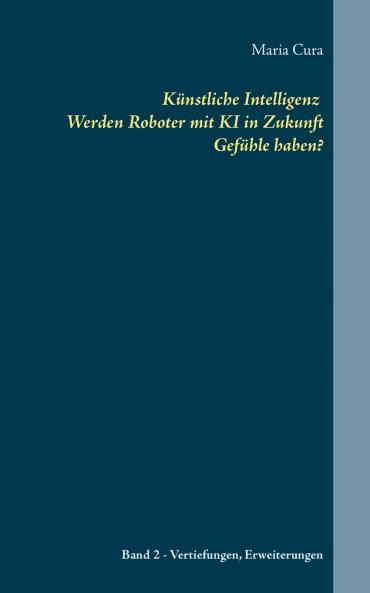 Künstliche Intelligenz Werden Roboter mit KI in Zukunft  Gefühle haben?