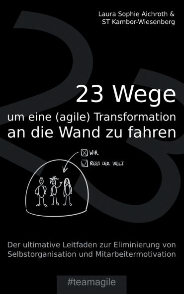 23 Wege um eine (agile) Transformation an die Wand zu fahren