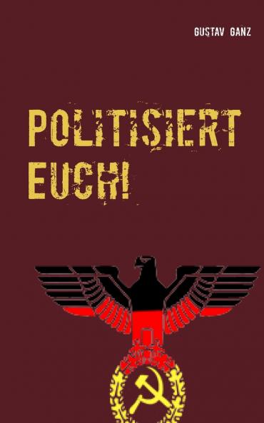 Politisiert Euch!