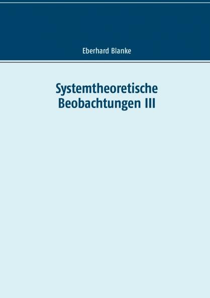 Systemtheoretische Beobachtungen III
