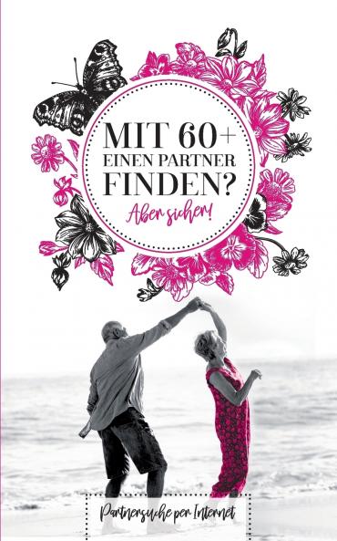 Mit 60+ einen Parter finden? Aber sicher!