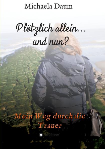 Plötzlich allein... und nun ?   -  Mein Weg durch die Trauer