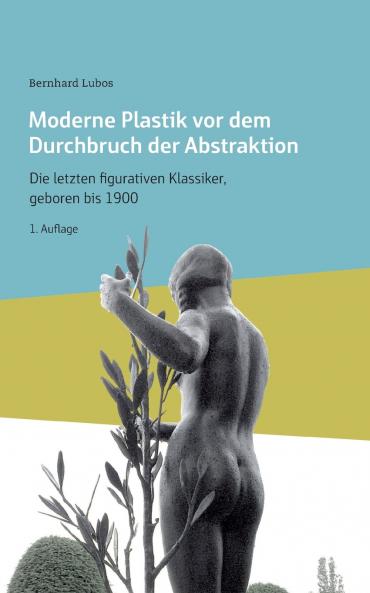 Moderne Plastik vor dem Durchbruch der Abstraktion