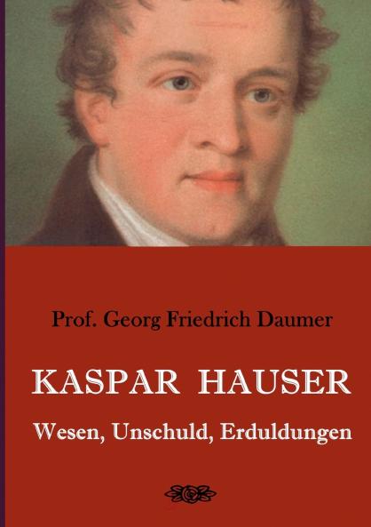 Kaspar Hauser - Wesen Unschuld Erduldungen