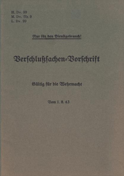H.Dv. 99 M.Dv.Nr. 9 L.Dv. 99 Verschlußsachen-Vorschrift - Gültig für die Wehrmacht - Vom 1.8.43