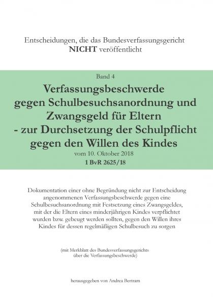 Verfassungsbeschwerde gegen Schulbesuchsanordnung und Zwangsgeld für Eltern - zur Durchsetzung der Schulpflicht gegen den Willen des Kindes vom 10. Oktober 2018 - 1 BvR 2625/18