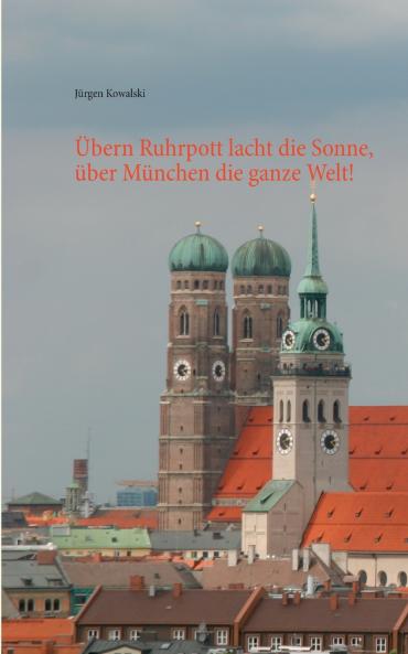 Übern Ruhrpott lacht die Sonne über München die ganze Welt!