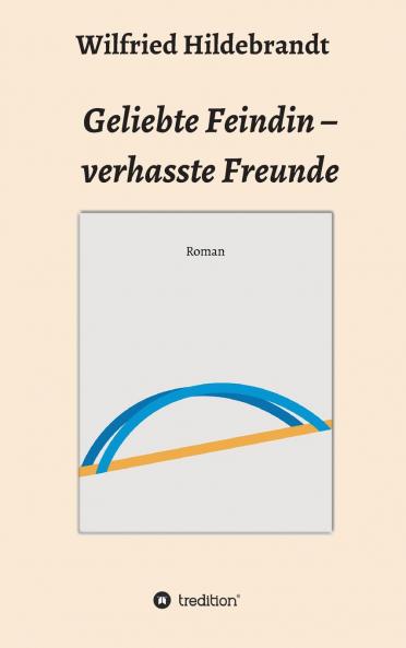 Geliebte Feindin - verhasste Freunde