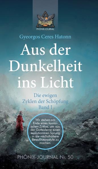 Aus der Dunkelheit ins Licht - Die ewigen Zyklen der Schöpfung Band I