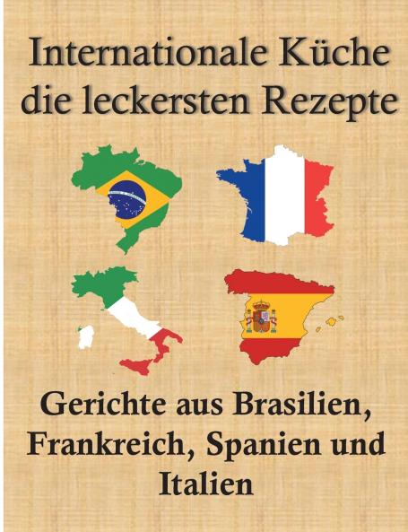 Internationale Küche die leckersten Rezepte