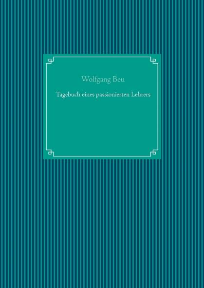 Tagebuch eines passionierten Lehrers