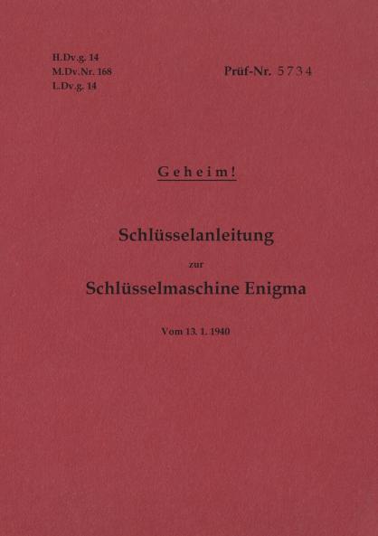 H.Dv.g. 14 M.Dv.Nr. 168 L.Dv.g. 14 Schlüsselanleitung zur Schlüsselmaschine Enigma 1940 mit Anhang H.Dv.g. 11 M.Dv.Nr. 390 L.Dv.g. 11 Die Wehrmachtschlüssel 1940 Geheim