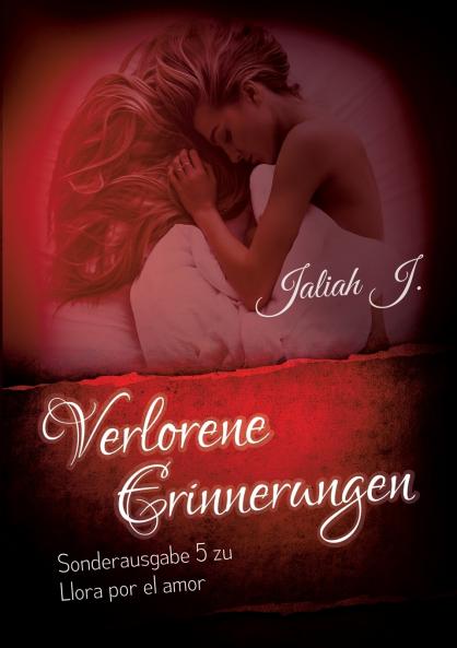 Verlorene Erinnerungen (Sonderausgabe 5 der Llora por el amor - Reihe)