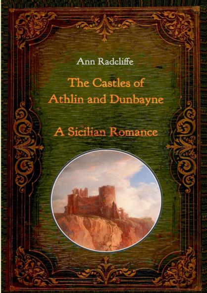 The Castles of Athlin and Dunbayne / A Sicilian Romance. Two Volumes in One