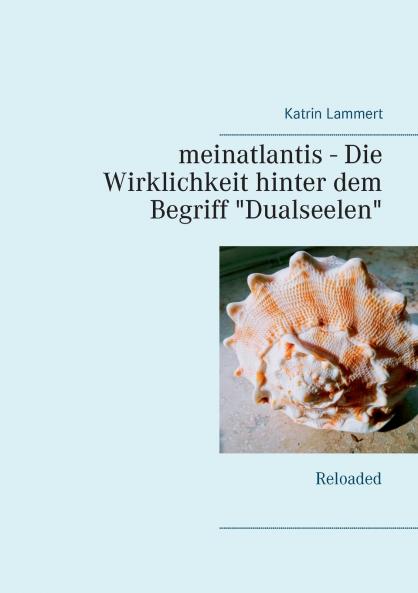meinatlantis -  Die Wirklichkeit hinter dem Begriff Dualseelen