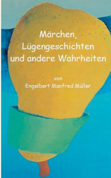 Märchen Lügengeschichten und andere Wahrheiten