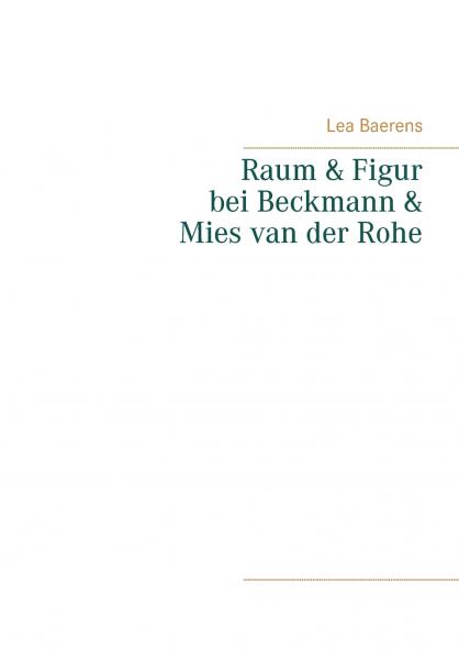 Raum und Figur bei Beckmann und Mies van der Rohe