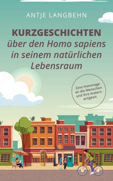 Kurzgeschichten über den Homo sapiens in seinem natürlichen Lebensraum