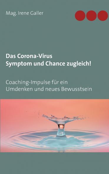 Das Corona-Virus - Symptom und Chance zugleich!