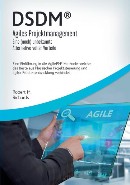 DSDM® - Agiles Projektmanagement - eine (noch) unbekannte Alternative voller Vorteile