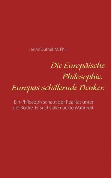 Die Europ��ische Philosophie. Europas schillernde Denker.