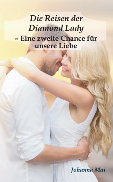 Die Reisen der Diamond Lady - Eine zweite Chance für unsere Liebe