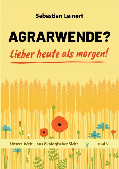 Agrarwende? Lieber heute als morgen!