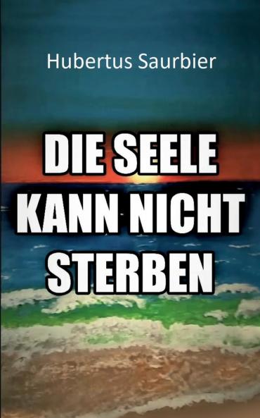 Die Seele kann nicht sterben