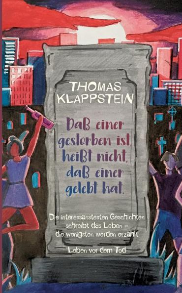 Daß einer gestorben ist heißt nicht daß einer gelebt hat