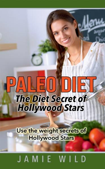 Paleo Diet - The Diet Secret of Hollywood Stars