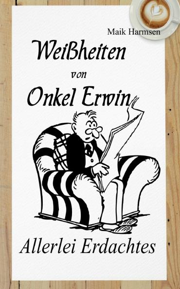 Weißheiten von Onkel Erwin