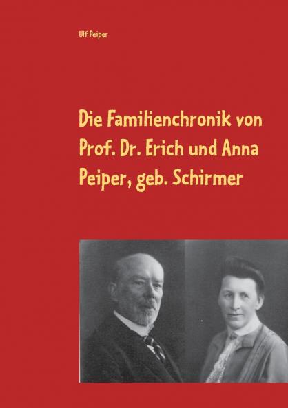 Die Familienchronik von Prof. Dr. Erich und Anna Peiper geb. Schirmer